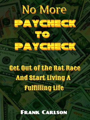 cover image of No More Paycheck to Paycheck--Get out of the Rat Race and Start Living a Fulfilling Life!